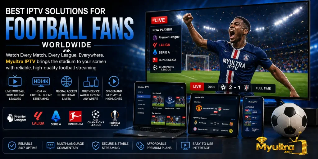 Best IPTV Solutions for Football Fans Worldwide